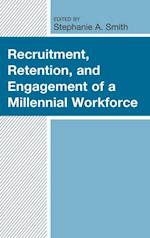 Recruitment, Retention, and Engagement of a Millennial Workforce