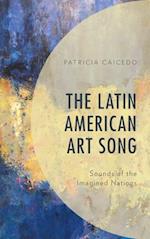 The Latin American Art Song : Sounds of the Imagined Nations 