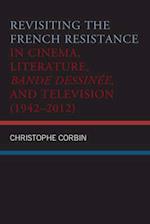 Revisiting the French Resistance in Cinema, Literature, Bande Dessinee, and Television (1942-2012)