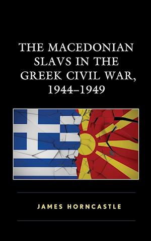 The Macedonian Slavs in the Greek Civil War, 1944-1949