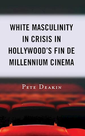 White Masculinity in Crisis in Hollywood's Fin de Millennium Cinema