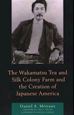 The Wakamatsu Tea and Silk Colony Farm and the Creation of Japanese America