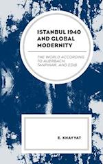 Istanbul 1940 and Global Modernity: The World According to Auerbach, Tanpinar, and Edib 