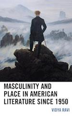 Masculinity and Place in American Literature since 1950