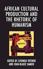 African Cultural Production and the Rhetoric of Humanism