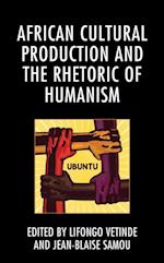 African Cultural Production and the Rhetoric of Humanism