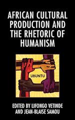 African Cultural Production and the Rhetoric of Humanism 