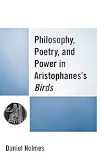 Philosophy, Poetry, and Power in Aristophanes's Birds
