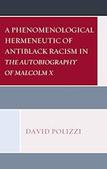 A Phenomenological Hermeneutic of Antiblack Racism in The Autobiography of Malcolm X