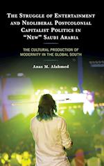 The Struggle of Entertainment and Neoliberal Postcolonial Capitalist Politics in "New" Saudi Arabia