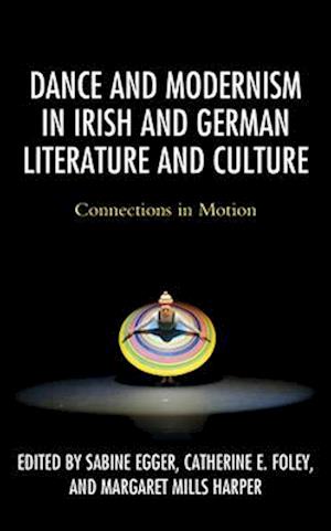 Dance and Modernism in Irish and German Literature and Culture