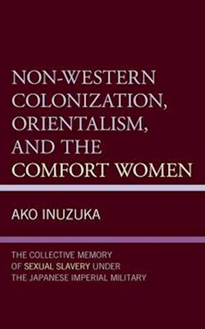 Non-Western Colonization, Orientalism, and the Comfort Women