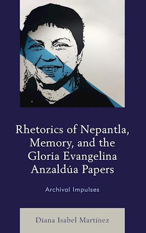 Rhetorics of Nepantla, Memory, and the Gloria Evangelina Anzaldua Papers