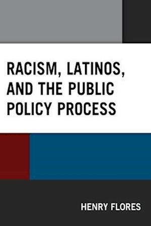 Racism, Latinos, and the Public Policy Process