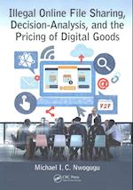 Illegal Online File Sharing, Decision-Analysis, and the Pricing of Digital Goods