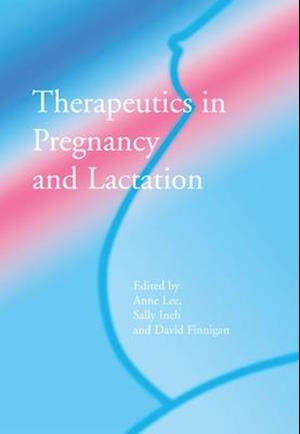 Therapeutics in Pregnancy and Lactation