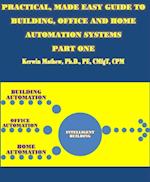 Practical, Made Easy Guide To Building, Office And Home Automation Systems - Part One