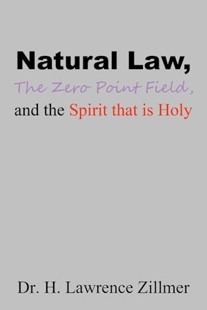 Natural    Law, The  Zero  Point  Field, and the Spirit  that  is  Holy