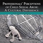 Professionals' Perceptions of Child Sexual Abuse:A Cultural Difference