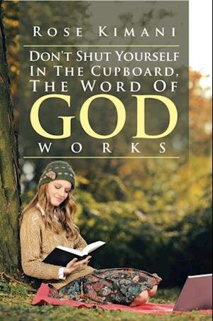 Don't  Shut  Yourself  in  the  Cupboard, the  Word of God Works