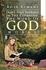 Don't  Shut  Yourself  in  the  Cupboard, the  Word of God Works