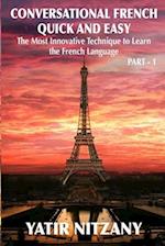 Conversational French Quick and Easy: The Most Innovative and Revolutionary Technique to Learn the French Language. For Beginners, Intermediate, and A