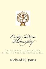 Early Indian Philosophy: Selections of the Vedas and the Upanishads Translated into Plain English with Notes and Essays 