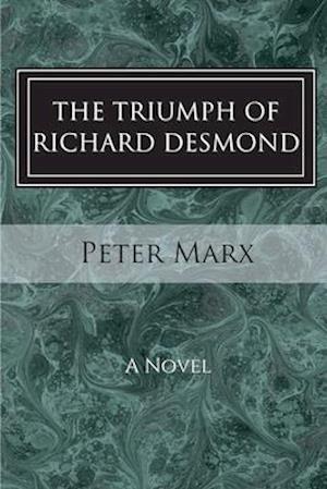 The Triumph of Richard Desmond: A Novel