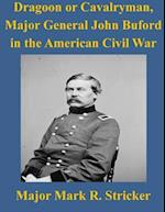 Dragoon or Cavalryman, Major General John Buford in the American Civil War