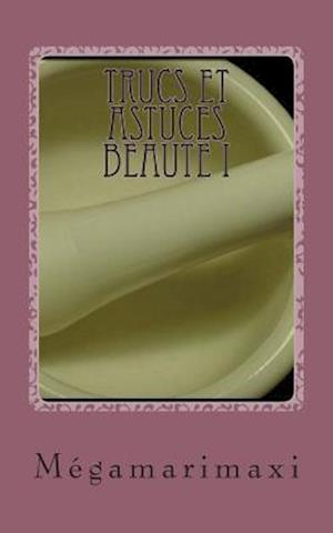 Trucs Et Astuces Beaute I