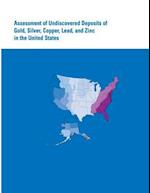 Assessment of Undiscovered Deposits of Gold, Silver, Copper, Lead, and Zinc in the United States