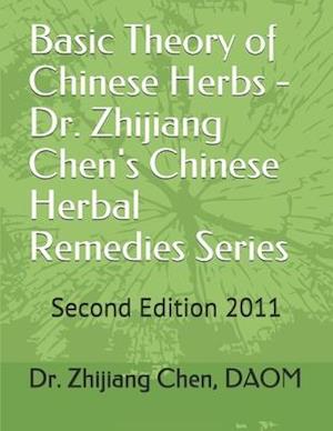 Basic Theory of Chinese Herbs-Dr. Zhijiang Chen's Chinese Herbal Remedies Series