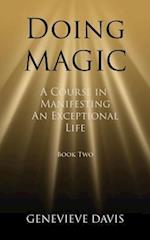 Doing Magic: A Course in Manifesting an Exceptional Life (Book 2) 