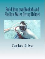 Build Your Own Hookah and Shallow Water Diving Helmet