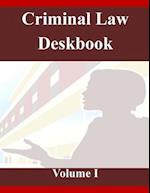 Criminal Law Deskbook Volume I