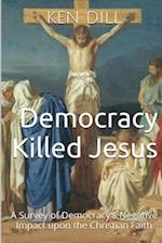 Democracy Killed Jesus