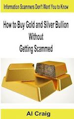 How to Buy Gold and Silver Bullion Without Getting Scammed