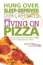 Hung Over, Sleep-Deprived, Over-Caffeinated, and Living on Pizza