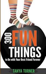 300 Fun Things to Do with Your Best Friend Forever (Bff)