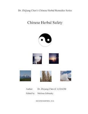 Chinese Herbal Safety - Dr. Zhijiang Chen Chinese Herbal Remedies Series