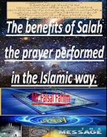 The Benefits of Salah the Prayer Performed in the Islamic Way.
