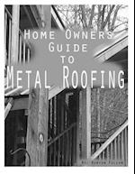 Home Owners Guide to Metal Roofing