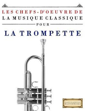 Les Chefs-d'Oeuvre de la Musique Classique Pour La Trompette