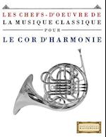 Les Chefs-d'Oeuvre de la Musique Classique Pour Le Cor d'Harmonie
