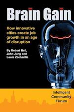 Brain Gain: How innovative cities create job growth in an age of disruption 