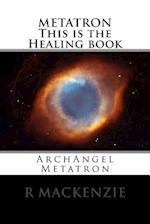 Metatron This Is the Healing Book