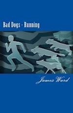 Bad Dogs Running