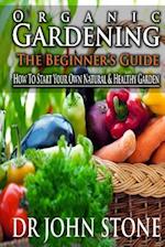 Organic Gardening the Beginner's Guide