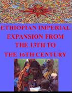 Ethiopian Imperial Expansion from the 13th to the 16th Century