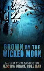 Grown By The Wicked Moon